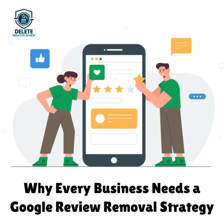 Why Every Business Needs a Google Review Removal Strategy